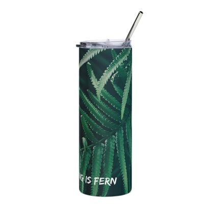 Everything is Fern Stainless steel tumbler