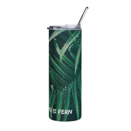 Everything is Fern Stainless steel tumbler